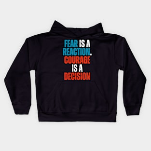 fear is a reaction and courage is a decision motivational typography Kids Hoodie